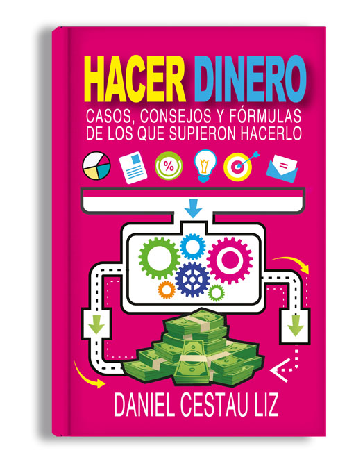 Hacer Dinero. Casos, Consejos y Fórmulas de los que supieron hacerlo.